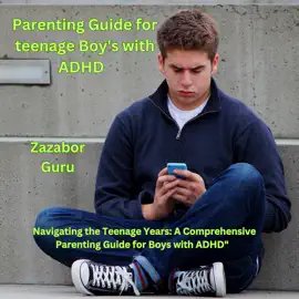 Parenting Guide for Teenage Boy's With ADHD