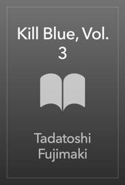 Kill Blue, Vol. 3 - Tadatoshi Fujimaki