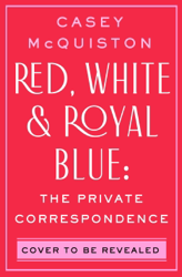 Red, White & Royal Blue: The Private Correspondence