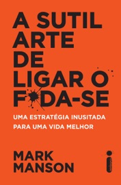 A sutil arte de ligar o f*da-se - Mark Manson