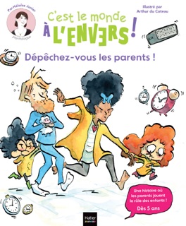 Sam & Cléo, c'est le monde à l'envers - Dépêchez-vous, les parents ! by Héloise Junier & Arthur du Coteau