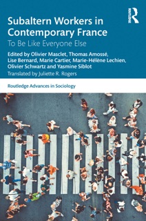 Subaltern Workers in Contemporary France by Olivier Masclet, Thomas Amossé, Lise Bernard, Marie Cartier, Marie-Hélène Lechien, Olivier Schwartz & Yasmine Siblot
