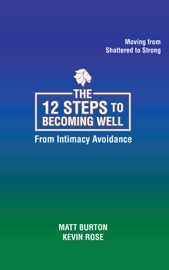 The 12 steps to Becoming Well from Intimacy Avoidance - Matt Burton & Kevin Rose