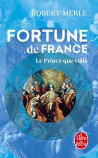 Le Prince que voilà (Fortune de France, Tome 4) by Robert Merle