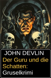 Der Guru und die Schatten: Gruselkrimi - John Devlin