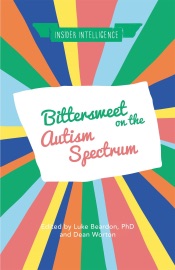 Bittersweet on the Autism Spectrum - Luke Beardon, Dean Worton, Becky Heaver, Michael Barton, Andrew Smith, Colin Newton, Dominic Walsh, Maggie, Debbie Allen, Sarah Galley, Gerard Wilkie, Eloise, Maurice Frank, Serena Shaw, Andy R, Natasha Goldthorpe & Barnabear