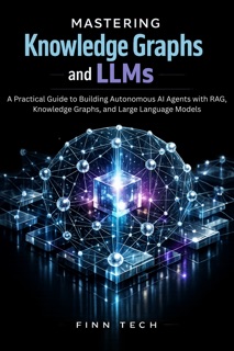 MASTERING KNOWLEDGE GRAPHS AND LLMS by finn tech