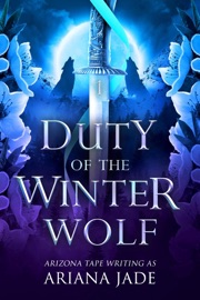 Duty Of The Winter Wolf - Ariana Jade & Arizona Tape