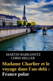 Madame Charlier et le voyage dans l'au-delà : France polar - Martin Barkawitz & Chris Heller