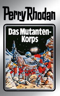 Perry Rhodan 2: Das Mutantenkorps (Silberband) by Clark Darlton, Kurt Mahr, K.H. Scheer & W. W. Shols