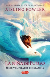 La niña de fuego: Fénix y el palacio de escarcha (Libro 2) - Aisling Fowler