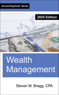 Wealth Management: 2025 Edition by Steven M. Bragg
