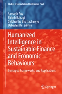 Humanized Intelligence in Sustainable Finance and Economic Behaviours by Samarjit Roy, Palash Bairagi, Siddhartha Bhattacharyya & Debashis De