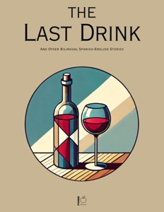 The Last Drink And Other Bilingual Spanish-English Stories