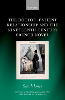 The Doctor-Patient Relationship and the Nineteenth-Century French Novel by Sarah Jones