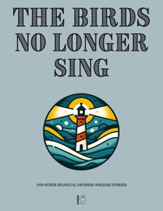The Birds No Longer Sing And Other Bilingual Swedish-English Stories