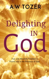 Delighting in God - A.W. Tozer
