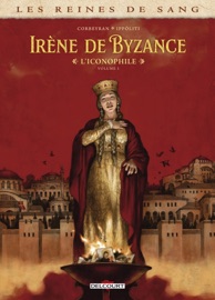 Les Reines de sang - Irène de Byzance, l'iconophile T01 - Corbeyran & Gabriel Ippoliti