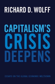 Capitalism's Crisis Deepens by Richard D. Wolff