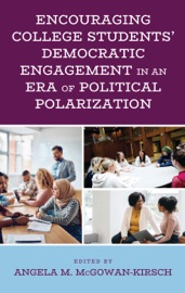 Encouraging College Students' Democratic Engagement in an Era of Political Polarization - Angela M. McGowan-Kirsch, Mike Y. Ahn, Rebecca A. Alt, Chris Anderson, Molly W. Andolina, Hagar Attia, Sally Bennett Hardig, Laura W. Black, Jennifer L. Borda, Pamela Conners, Ben Epstein, Sherry G. Ford, Adam J. Gaffey, Katrina N. Hanna, Renee Guarriello Heath, Stephen K. Hunt, Augustus Isaac, Reni Joseph, Carson S. Kay, Katherine Knobloch, Jennifer A. Linde, Brian A. Long, Sara Mehltretter Drury, Kevin R. Meyer, Tim Muehlhoff, Amanda Nienow, Kristen Pengelly, James Proszek, Robert J. Razzante, Corydon Taylor, Heather Walters, Sarah Wolter & Laura Wysocki