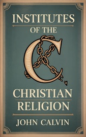 INSTITUTES OF THE CHRISTIAN RELIGION