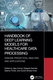 Handbook of Deep Learning Models for Healthcare Data Processing - Ajay Kumar, Deepak Dembla, Seema Tinker & Surbhi Bhatia Khan