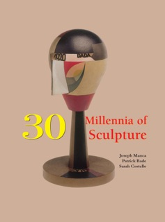 30 Millennia of Sculpture by Joseph Manca, Patrick Bade, Sarah Costello & Victoria Charles