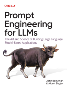 Prompt Engineering for LLMs - John Berryman &amp; Albert Ziegler Cover Art