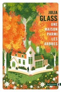 Une maison parmi les arbres by Julia Glass & Josette Chicheportiche