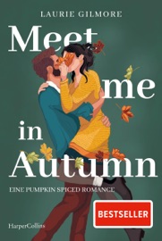 Meet me in Autumn. Eine Pumpkin spiced Romance - Laurie Gilmore & Martina Takacs