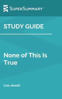 Study Guide: None of This Is True by Lisa Jewell (SuperSummary) by SuperSummary