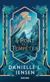 Le Pont des tempêtes, T1 : Le Pont des tempêtes - Danielle L. Jensen & Laurence Boischot