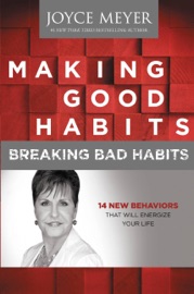 Making Good Habits, Breaking Bad Habits - Joyce Meyer
