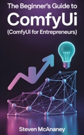 The Beginner’s Guide to ComfyUI (ComfyUI for Entrepeneurs)