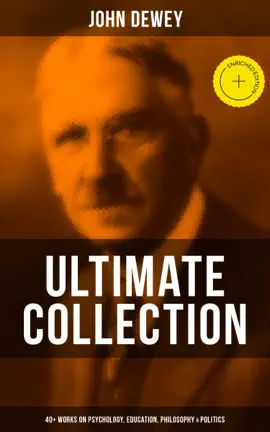Read: John Dewey - Ultimate Book Collection: 40+ Works on Psychology, Education, Philosophy & Politics