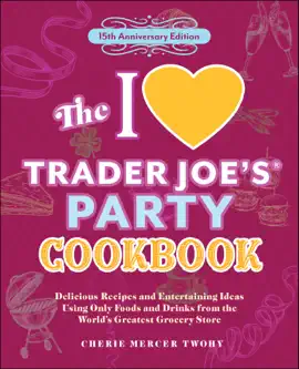 The I Love Trader Joe's Party Cookbook