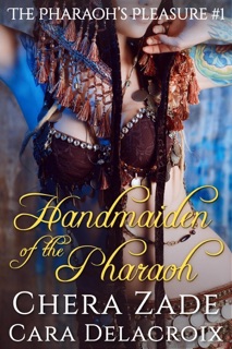 Handmaiden of the Pharaoh by Chera Zade & Cara Delacroix