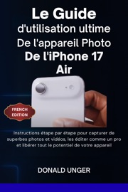 Le guide d'utilisation ultime de l'appareil photo de l'iPhone 17 Air - Donald Unger