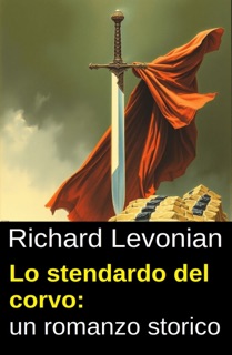 Lo stendardo del corvo: un romanzo storico by Richard Levonian