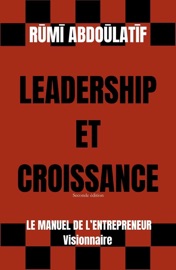 Leadership Et Croissance – Le Manuel De L'Entrepreneur Visionnaire