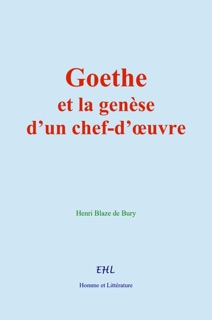 Goethe et la genèse d’un chef-d’œuvre by Henri Blaze de Bury