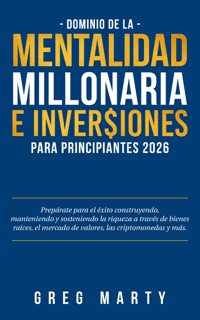 Dominio de la Mentalidad Millonaria e Inversiones Para Principiantes 2024 by Greg Marty