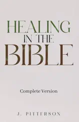 Healing in the Bible: Complete Version - Biblical Healing: The Power of Prayer for Inner Healing and Restoration: Complete Version: Biblical Healing
