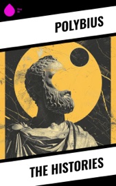 The Histories - Polybius, Evelyn Shirley Shuckburgh & Friedrich Hultsch