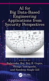 AI for Big Data-Based Engineering Applications from Security Perspectives by Balwinder Raj, Brij B. Gupta, Shingo Yamaguchi & Sandeep Singh Gill