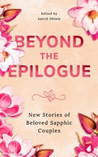 Beyond the Epilogue by E.J. Noyes, Jae, Jazz Forrester, Rachael Sommer, Thea Belmont, Carrie Byrd, Cheyenne Blue, Chris Zett, Lola Keeley, Quinn Ivins, Charley Clarke, Jennifer Giacalone, Liz Rain, Tiana Warner, Liz Arncliffe & Astrid Ohletz