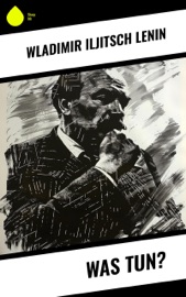 Was tun? - Wladimir Iljitsch Lenin