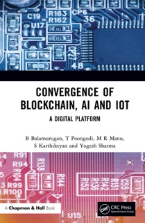 Convergence of Blockchain, AI and IoT by B. Balamurugan, T. Poongodi, M R Manu, S. Karthikeyan & Yogesh Sharma