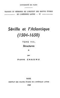 Séville et l’Atlantique, 1504-1650 : Structures et conjoncture de l’Atlantique espagnol et hispano-américain (1504-1650). Tome I by Pierre Chaunu