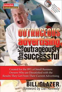 Outrageous Advertising That's Outrageously Successful by Bill Glazer